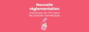 Nouvelle réglementation sur les produits cosmétiques
